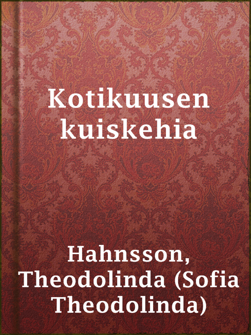 Title details for Kotikuusen kuiskehia by Theodolinda (Sofia Theodolinda) Hahnsson - Available